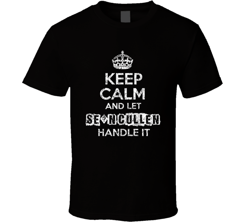 Keep Calm And Let Se?n Cullen Handle It Funny Comedian Worn Look T Shi Keep Calm And Let Se?n Cullen Handle It Funny Comedian Worn Look T Shi