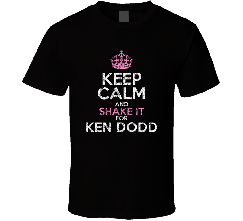 Keep Calm And Shake It For Ken Dodd Comedian Worn Look Cool T Shirt