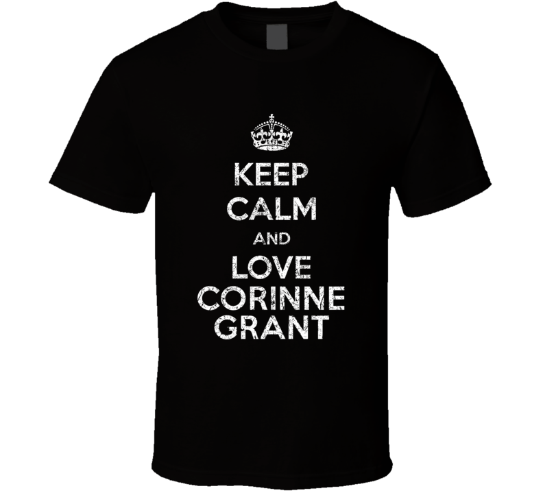 Keep Calm And Love Corinne Grant Stand Up Comedian Comedy T Shirt