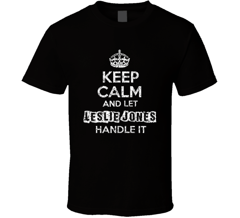 Keep Calm And Let Leslie Jones Handle It Funny Comedian Worn Look T Sh