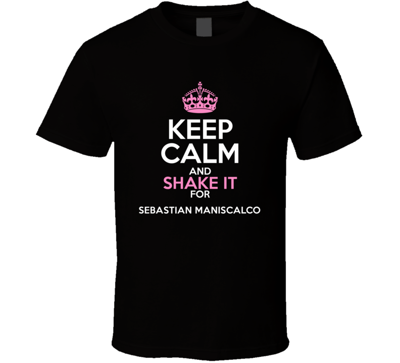 Keep Calm And Shake It For Sebastian Maniscalco Comedian Worn Look Coo Keep Calm And Shake It For Sebastian Maniscalco Comedian Worn Look Coo