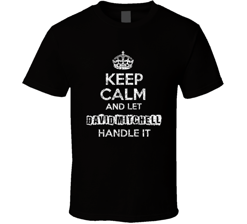 Keep Calm And Let David Mitchell Handle It Funny Comedian Worn Look T Keep Calm And Let David Mitchell Handle It Funny Comedian Worn Look T