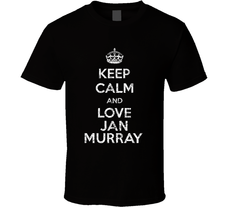 Keep Calm And Love Jan Murray Stand Up Comedian Comedy T Shirt Keep Calm And Love Jan Murray Stand Up Comedian Comedy T Shirt