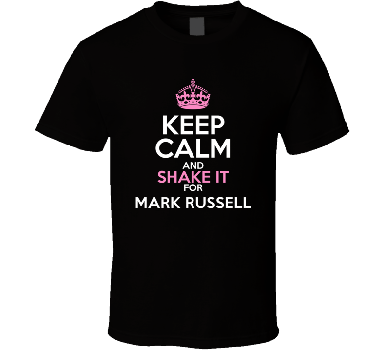 Keep Calm And Shake It For Mark Russell Comedian Worn Look Cool T Shir Keep Calm And Shake It For Mark Russell Comedian Worn Look Cool T Shir