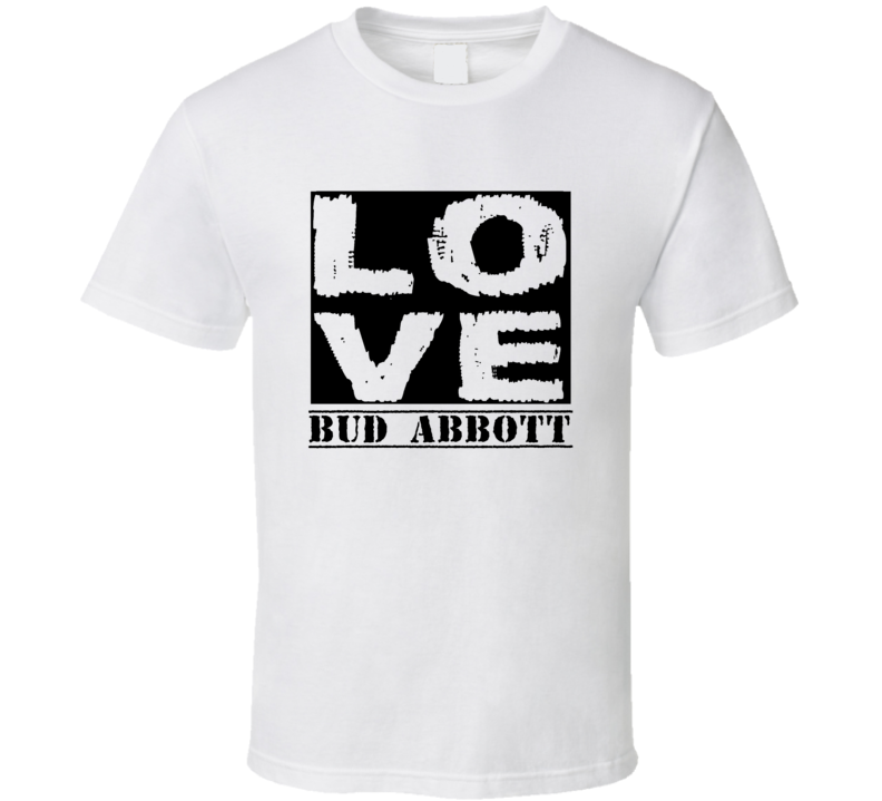 Love Bud Abbott Comedy Funny Stand Up Comedian Fan T Shirt