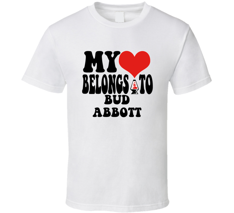 My Heart Belongs To Bud Abbott Love Adore Fan Stand Up Comedian T Shir My Heart Belongs To Bud Abbott Love Adore Fan Stand Up Comedian T Shir