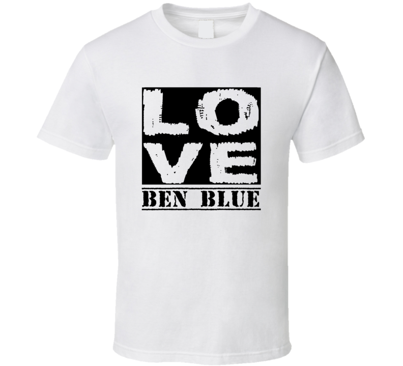Love Ben Blue Comedy Funny Stand Up Comedian Fan T Shirt