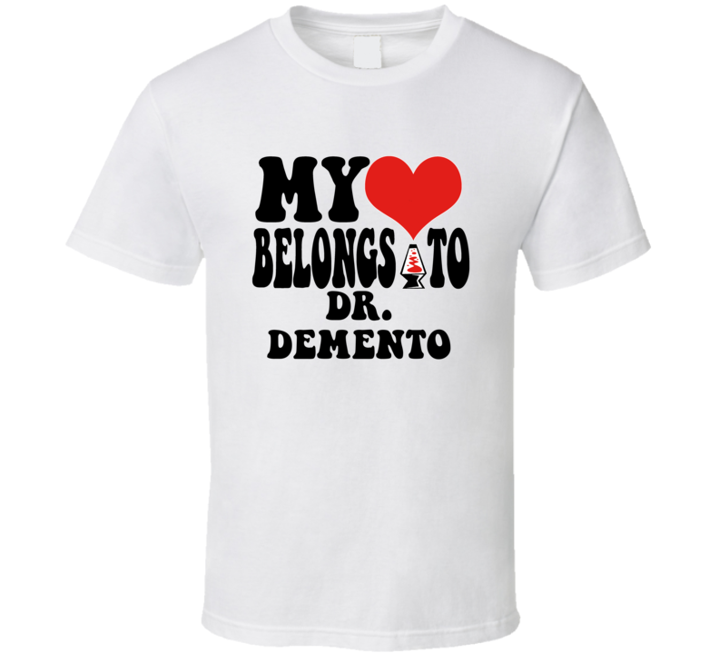 My Heart Belongs To Dr Demento Love Adore Fan Stand Up Comedian T Shir