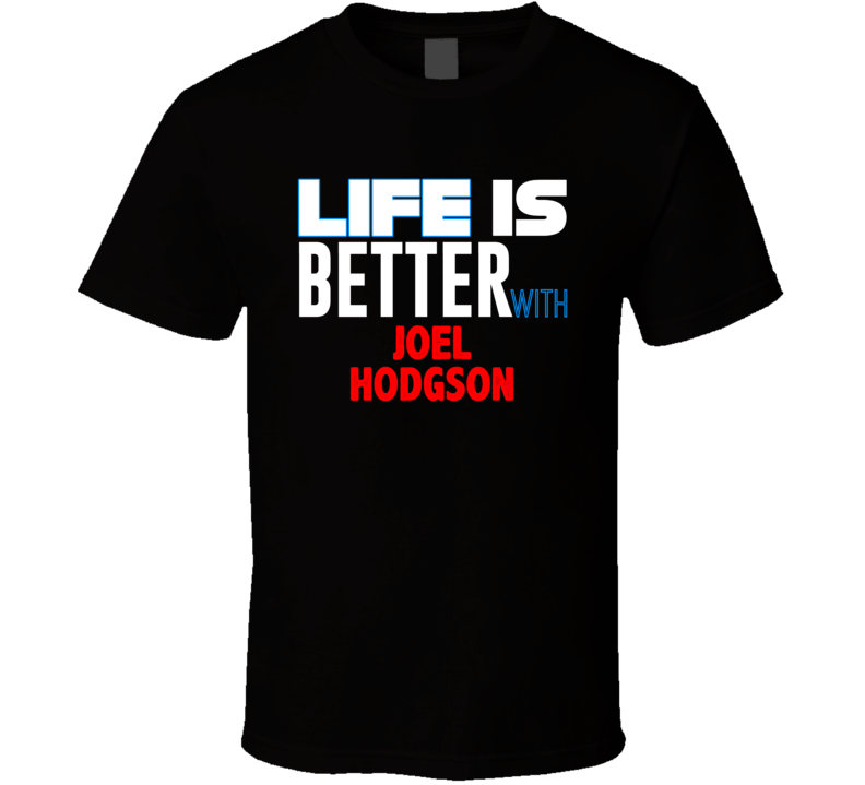 Life Is Better With Joel Hodgson Funny Stand Up Comedian T Shirt Life Is Better With Joel Hodgson Funny Stand Up Comedian T Shirt