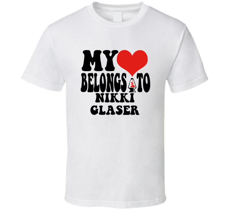 My Heart Belongs To Nikki Glaser Love Adore Fan Stand Up Comedian T Sh My Heart Belongs To Nikki Glaser Love Adore Fan Stand Up Comedian T Sh