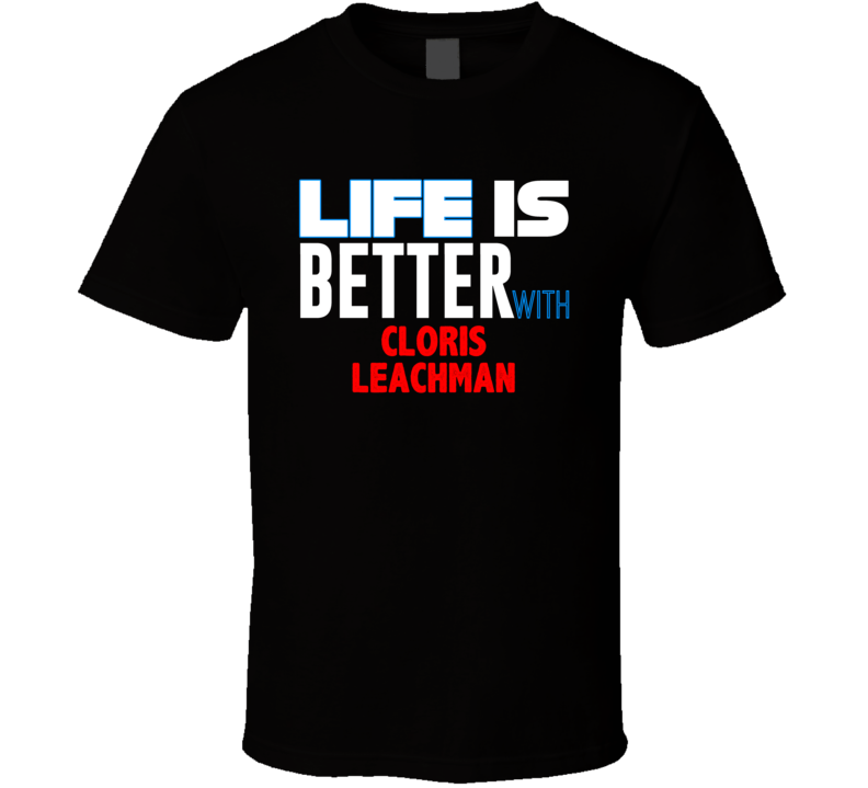 Life Is Better With Cloris Leachman Funny Stand Up Comedian T Shirt Life Is Better With Cloris Leachman Funny Stand Up Comedian T Shirt