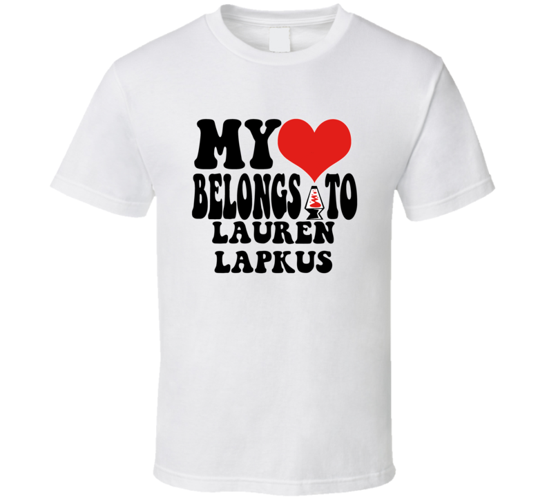 My Heart Belongs To Lauren Lapkus Love Adore Fan Stand Up Comedian T S My Heart Belongs To Lauren Lapkus Love Adore Fan Stand Up Comedian T S
