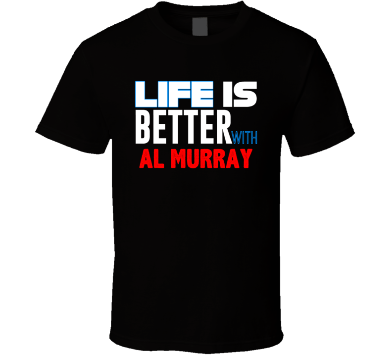Life Is Better With Al Murray Funny Stand Up Comedian T Shirt