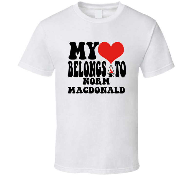 My Heart Belongs To Norm Macdonald Love Adore Fan Stand Up Comedian T My Heart Belongs To Norm Macdonald Love Adore Fan Stand Up Comedian T