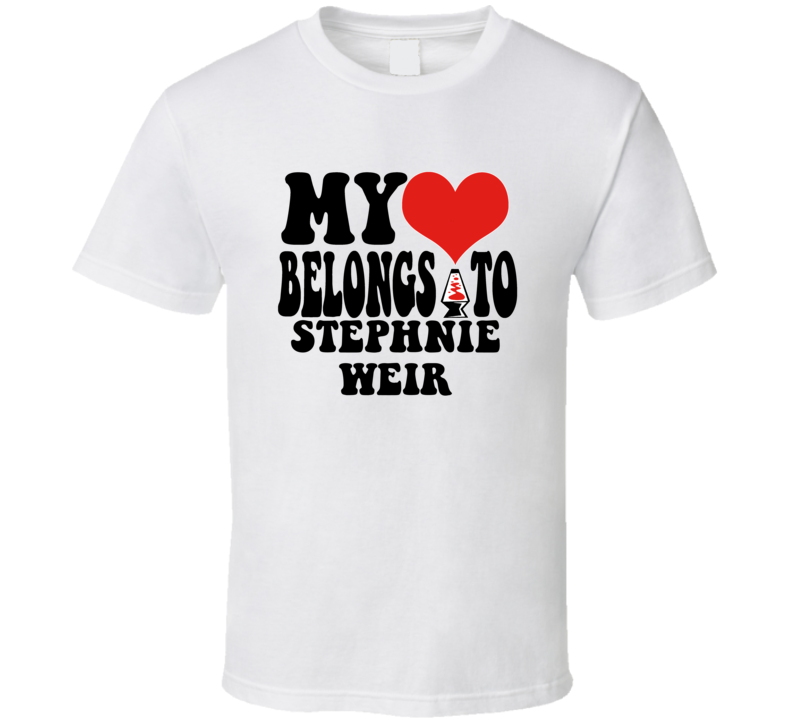 My Heart Belongs To Stephnie Weir Love Adore Fan Stand Up Comedian T S My Heart Belongs To Stephnie Weir Love Adore Fan Stand Up Comedian T S