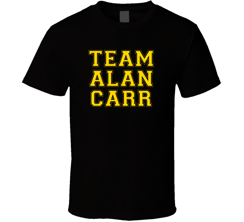 Team Alan Carr Love Adore Fan Stand Up Comedian Comedy Support T Shirt