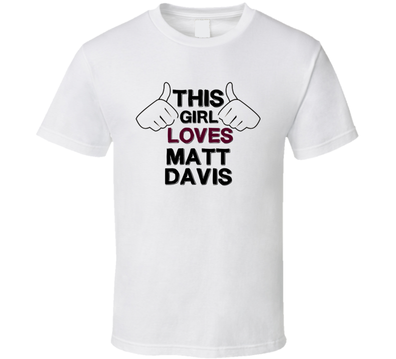 This Girl Loves Matt Davis Thumbs Love Cool Stand Up Comedian T Shirt This Girl Loves Matt Davis Thumbs Love Cool Stand Up Comedian T Shirt