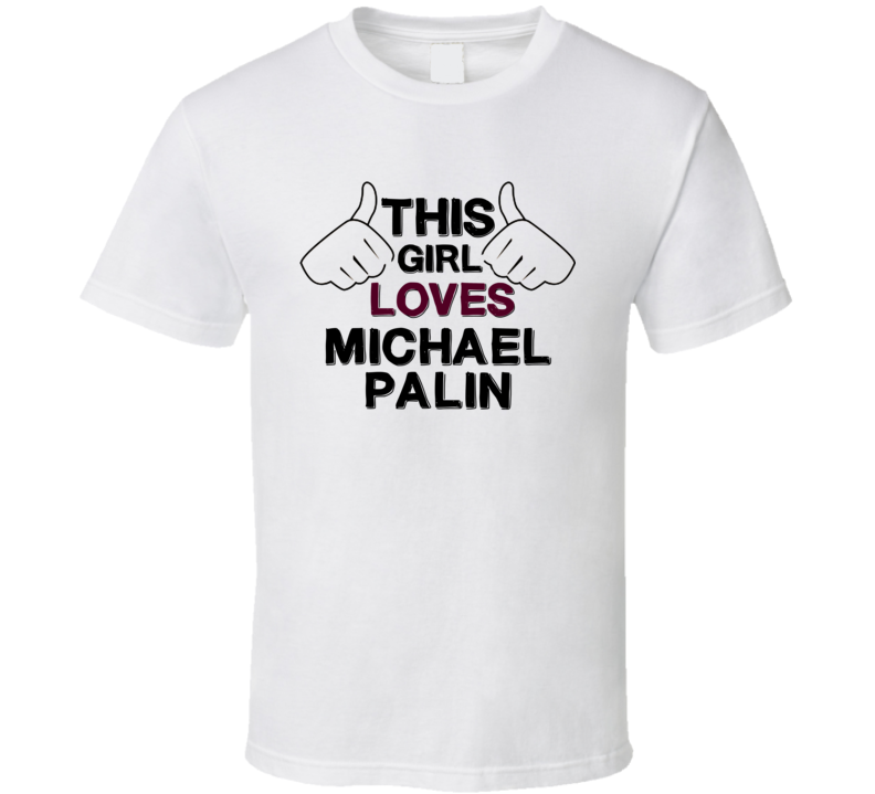This Girl Loves Michael Palin Thumbs Love Cool Stand Up Comedian T Shi This Girl Loves Michael Palin Thumbs Love Cool Stand Up Comedian T Shi