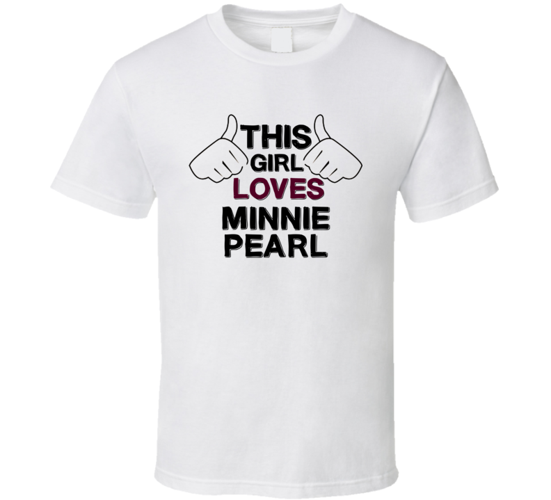 This Girl Loves Minnie Pearl Thumbs Love Cool Stand Up Comedian T Shir