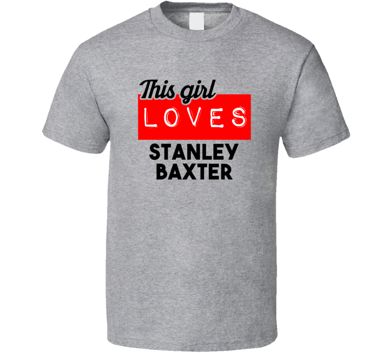 This Girl Loves Stanley Baxter Red Love Cool Stand Up Comedian T Shirt This Girl Loves Stanley Baxter Red Love Cool Stand Up Comedian T Shirt