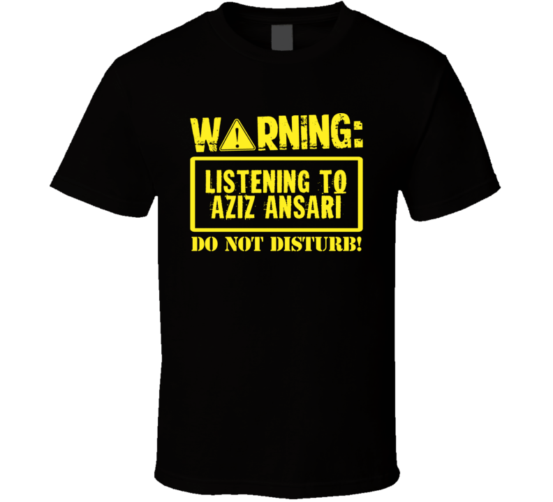 Listening To Aziz Ansari Do Not Disturb Funny Stand Up Comedian T Shir