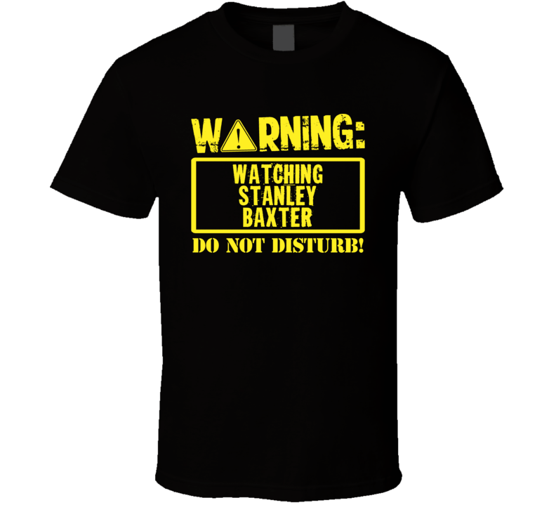 Watching Stanley Baxter Do Not Disturb Funny Stand Up Comedian T Shirt Watching Stanley Baxter Do Not Disturb Funny Stand Up Comedian T Shirt