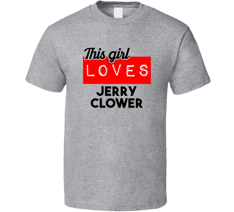 This Girl Loves Jerry Clower Red Love Cool Stand Up Comedian T Shirt This Girl Loves Jerry Clower Red Love Cool Stand Up Comedian T Shirt