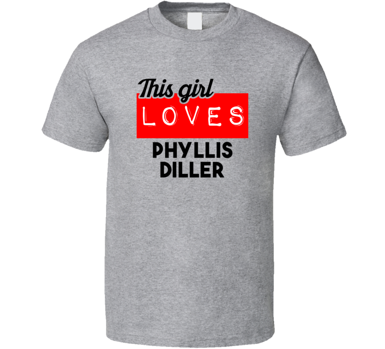 This Girl Loves Phyllis Diller Red Love Cool Stand Up Comedian T Shirt This Girl Loves Phyllis Diller Red Love Cool Stand Up Comedian T Shirt
