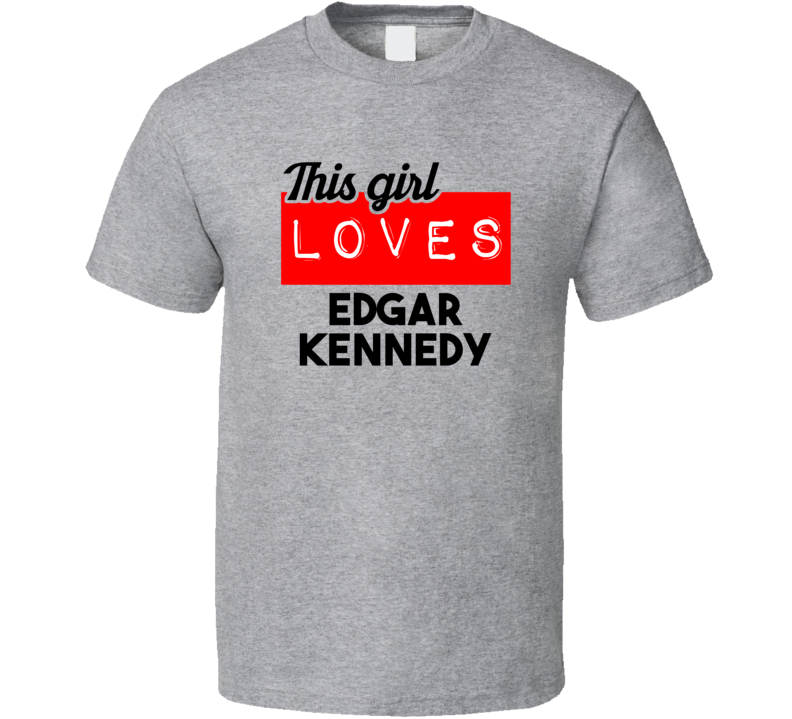 This Girl Loves Edgar Kennedy Red Love Cool Stand Up Comedian T Shirt