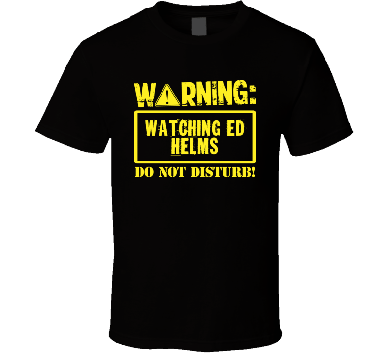Watching Ed Helms Do Not Disturb Funny Stand Up Comedian T Shirt