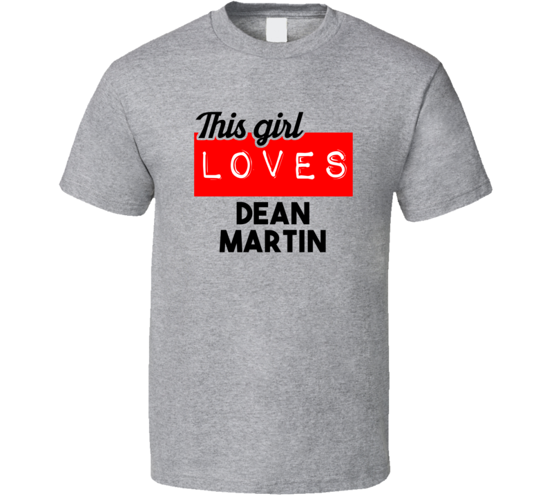 This Girl Loves Dean Martin Red Love Cool Stand Up Comedian T Shirt