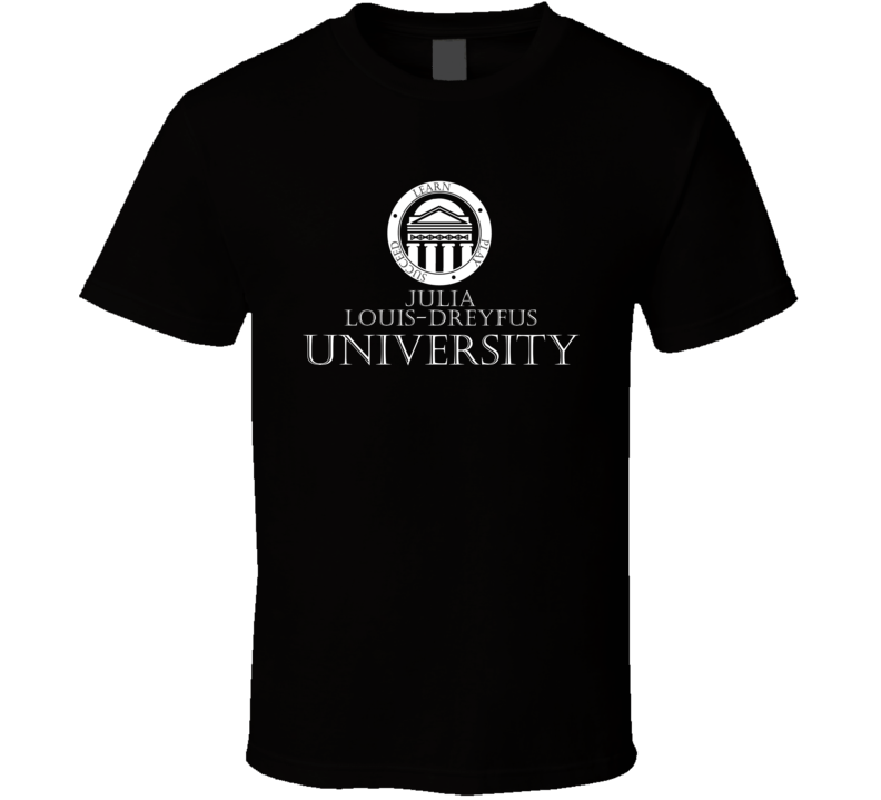Julia Louis-dreyfus University Famous Fan Stand Up Comedian Comedy T S Julia Louis-dreyfus University Famous Fan Stand Up Comedian Comedy T S