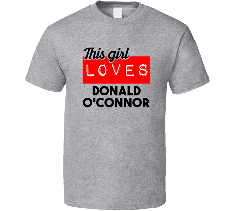 This Girl Loves Donald O'connor Red Love Cool Stand Up Comedian T Shir This Girl Loves Donald O'connor Red Love Cool Stand Up Comedian T Shir