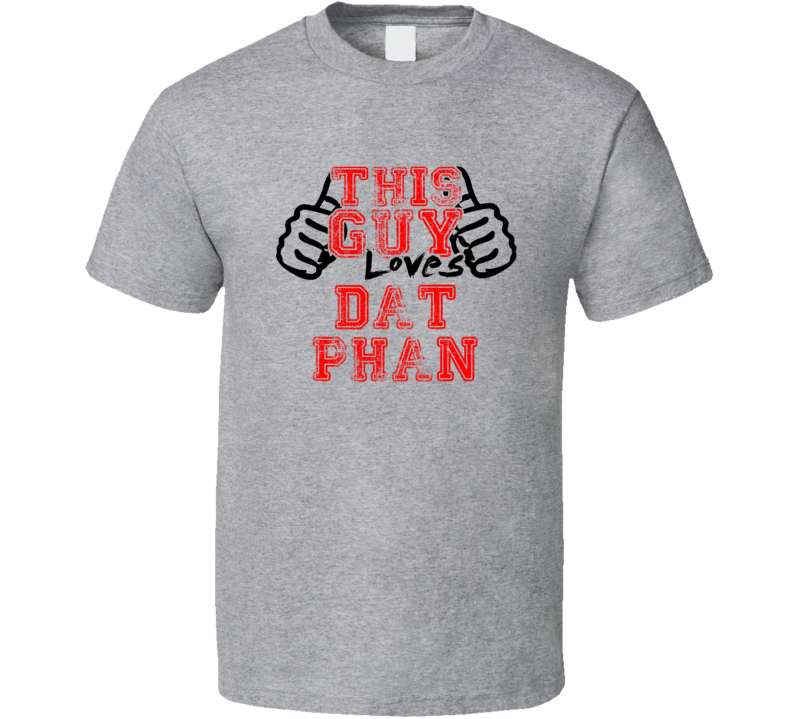 This Guy Loves Dat Phan Thumbs Up Guy Cool Stand Up Comedian T Shirt