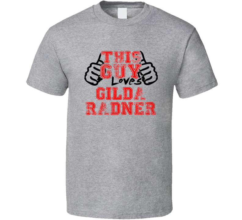 This Guy Loves Gilda Radner Thumbs Up Guy Cool Stand Up Comedian T Shi