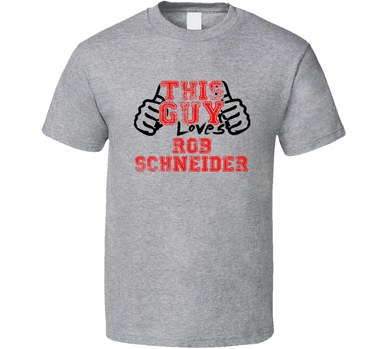 This Guy Loves Rob Schneider Thumbs Up Guy Cool Stand Up Comedian T Sh