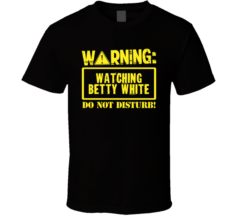 Watching Betty White Do Not Disturb Funny Stand Up Comedian T Shirt