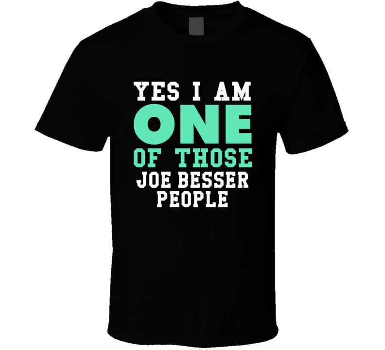 Yes I Am One Of Those Joe Besser People Stand Up Comedian Comedy T Shi