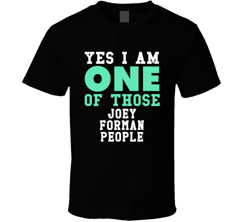 Yes I Am One Of Those Joey Forman People Stand Up Comedian Comedy T Sh