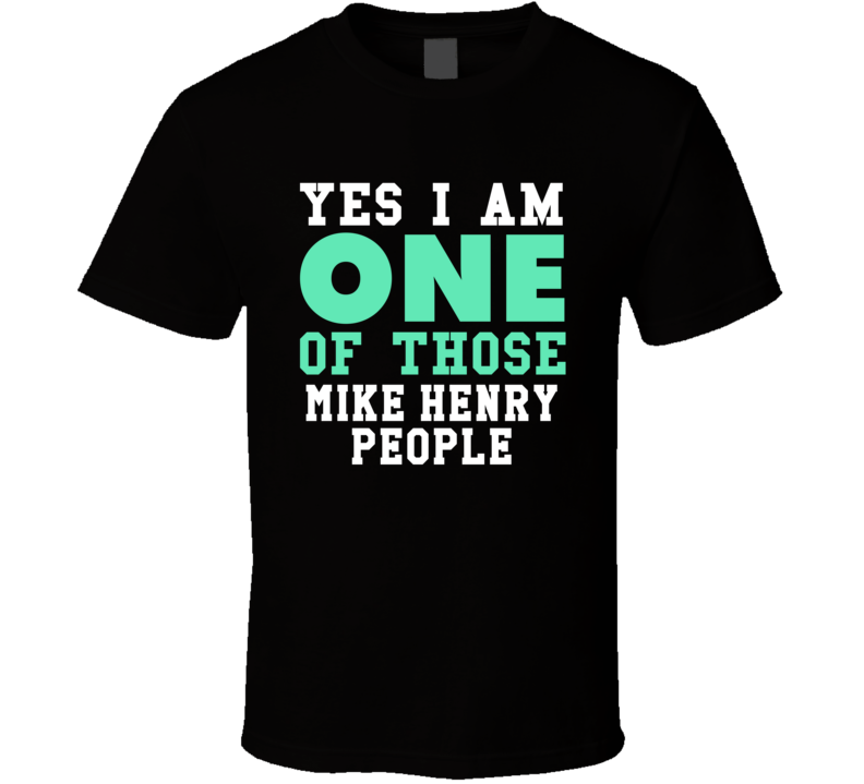 Yes I Am One Of Those Mike Henry People Stand Up Comedian Comedy T Shi
