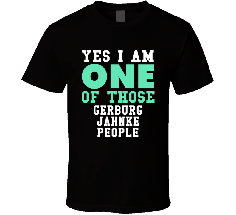 Yes I Am One Of Those Gerburg Jahnke People Stand Up Comedian Comedy T