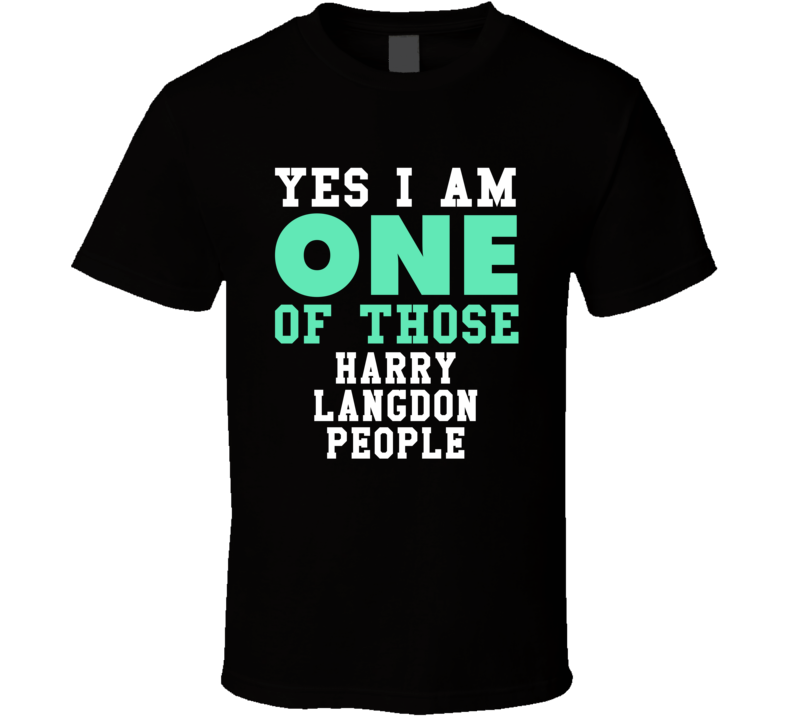 Yes I Am One Of Those Harry Langdon People Stand Up Comedian Comedy T 