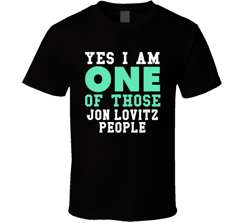 Yes I Am One Of Those Jon Lovitz People Stand Up Comedian Comedy T Shi