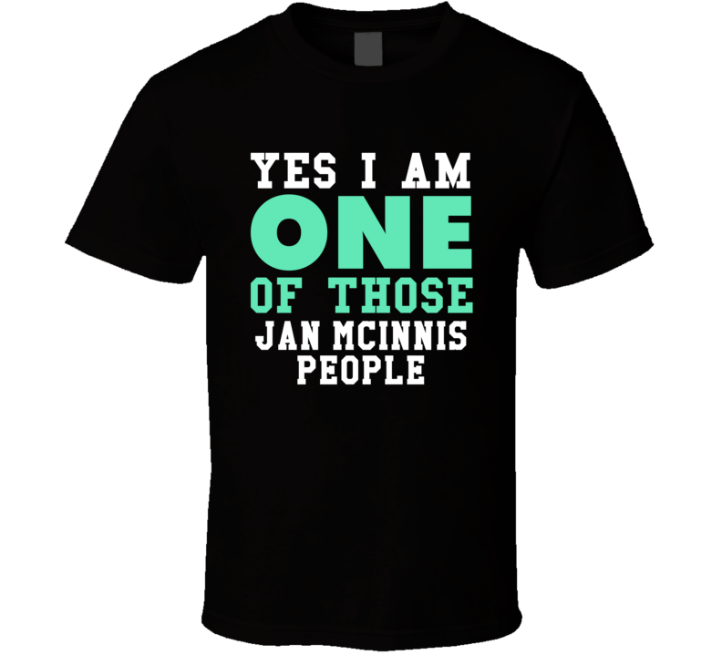 Yes I Am One Of Those Jan Mcinnis People Stand Up Comedian Comedy T Sh