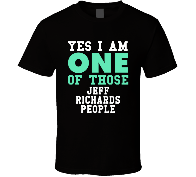Yes I Am One Of Those Jeff Richards People Stand Up Comedian Comedy T 
