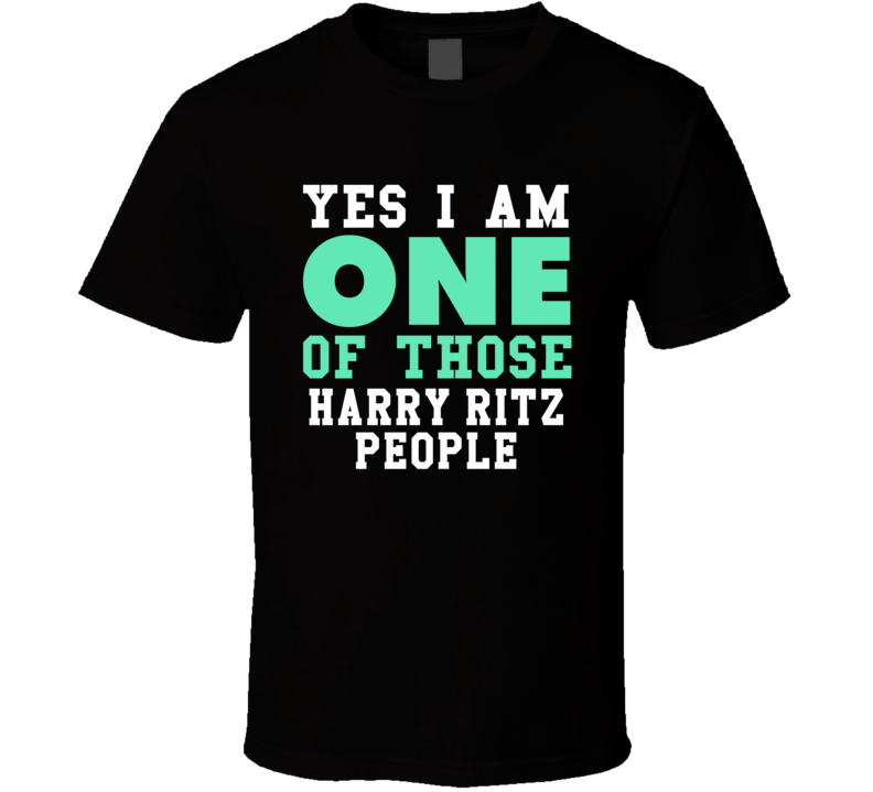Yes I Am One Of Those Harry Ritz People Stand Up Comedian Comedy T Shi