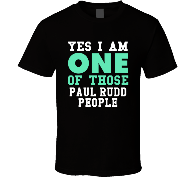 Yes I Am One Of Those Paul Rudd People Stand Up Comedian Comedy T Shir