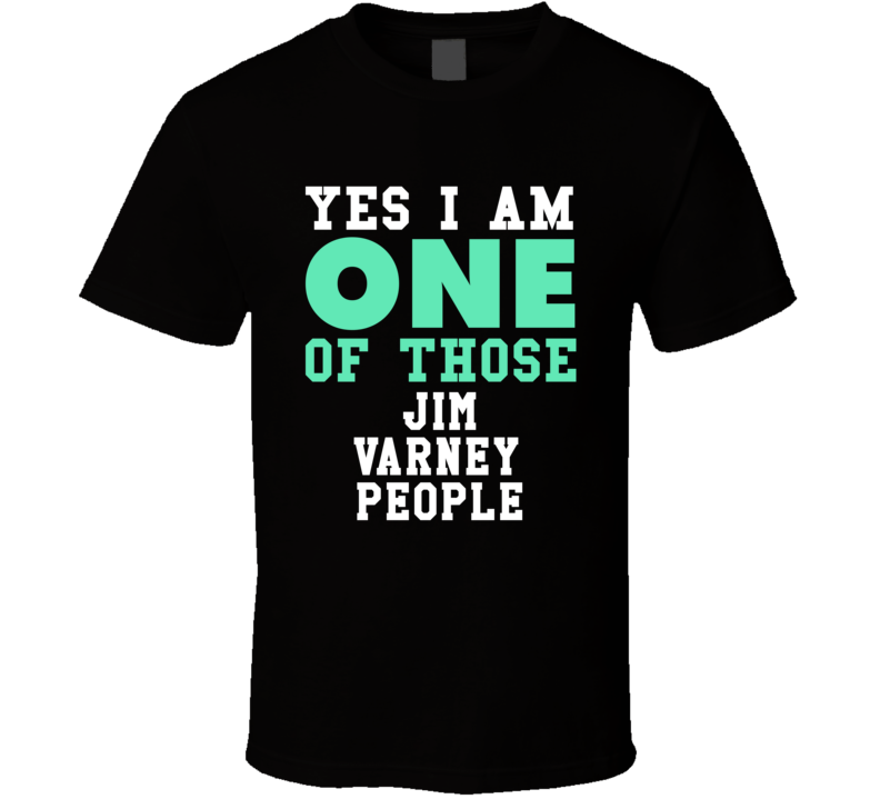 Yes I Am One Of Those Jim Varney People Stand Up Comedian Comedy T Shi