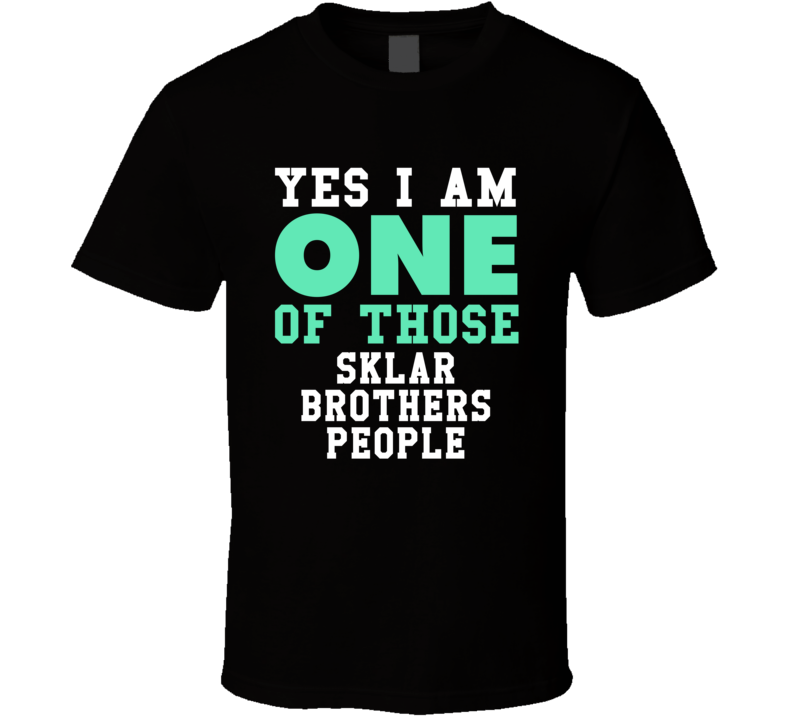 Yes I Am One Of Those Sklar Brothers People Stand Up Comedian Comedy T Yes I Am One Of Those Sklar Brothers People Stand Up Comedian Comedy T