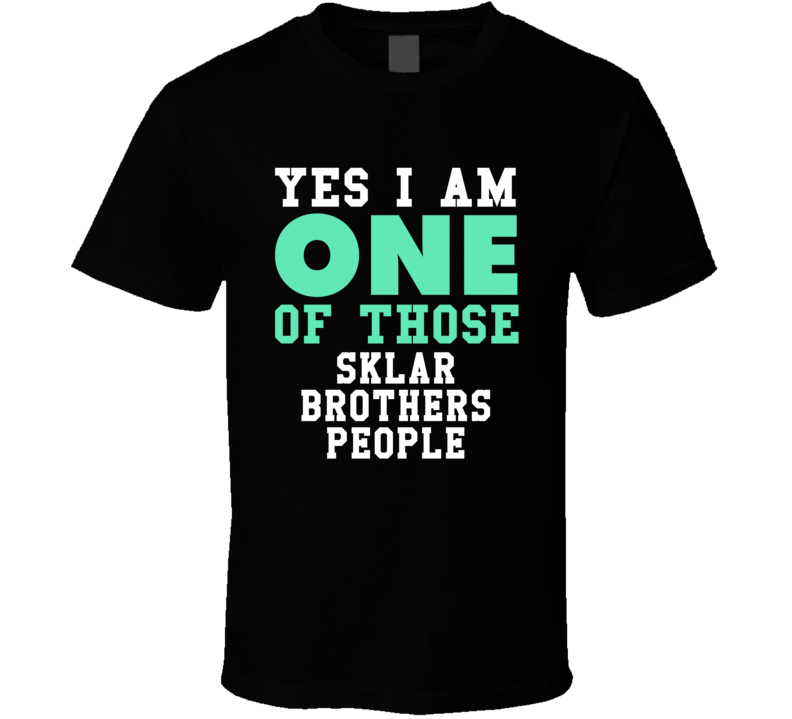 Yes I Am One Of Those Sklar Brothers People Stand Up Comedian Comedy T Shirt